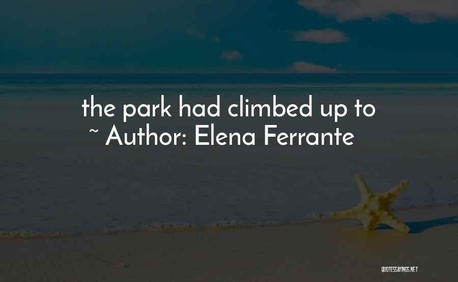 Elena Ferrante Quotes: The Park Had Climbed Up To