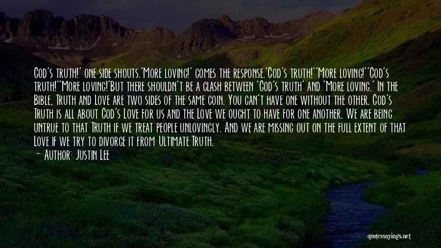 Justin Lee Quotes: God's Truth!' One Side Shouts.'more Loving!' Comes The Response.'god's Truth!''more Loving!''god's Truth!''more Loving!'but There Shouldn't Be A Clash Between 'god's