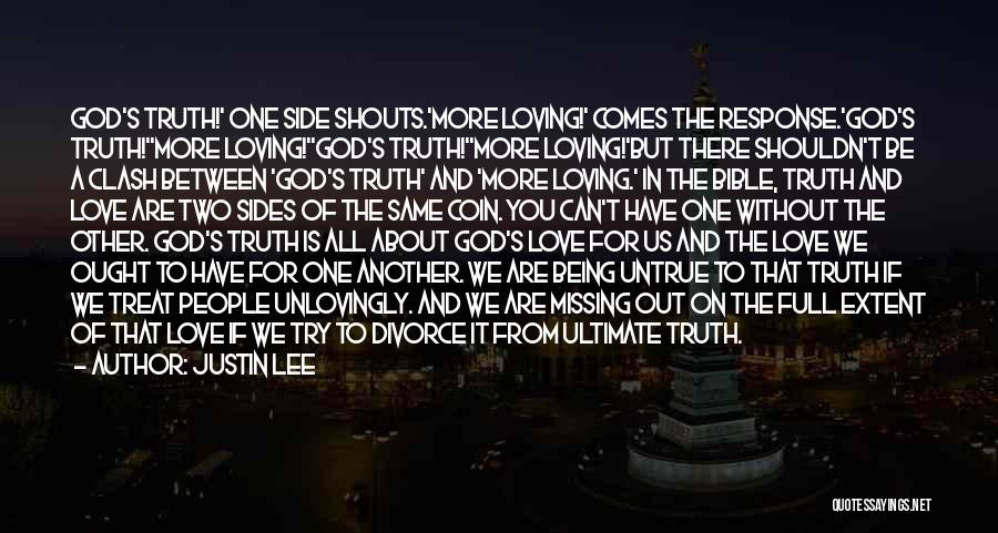 Justin Lee Quotes: God's Truth!' One Side Shouts.'more Loving!' Comes The Response.'god's Truth!''more Loving!''god's Truth!''more Loving!'but There Shouldn't Be A Clash Between 'god's