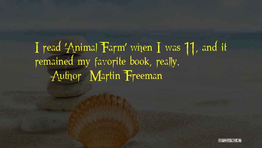 Martin Freeman Quotes: I Read 'animal Farm' When I Was 11, And It Remained My Favorite Book, Really.