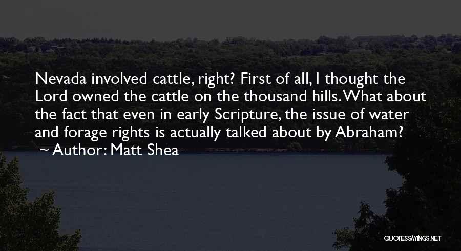 Matt Shea Quotes: Nevada Involved Cattle, Right? First Of All, I Thought The Lord Owned The Cattle On The Thousand Hills. What About