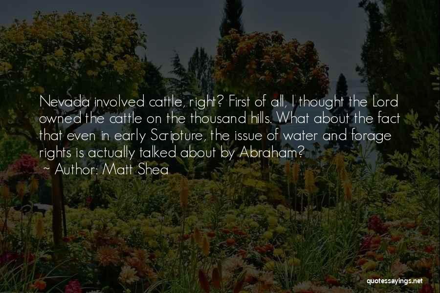 Matt Shea Quotes: Nevada Involved Cattle, Right? First Of All, I Thought The Lord Owned The Cattle On The Thousand Hills. What About