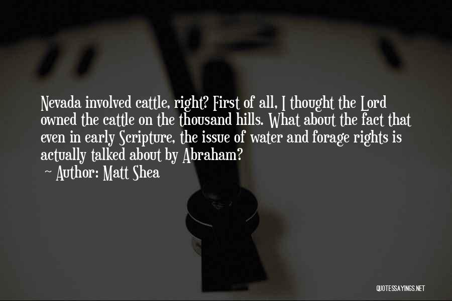 Matt Shea Quotes: Nevada Involved Cattle, Right? First Of All, I Thought The Lord Owned The Cattle On The Thousand Hills. What About