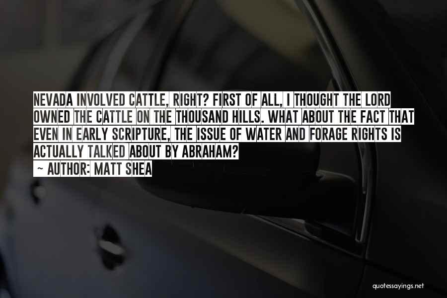 Matt Shea Quotes: Nevada Involved Cattle, Right? First Of All, I Thought The Lord Owned The Cattle On The Thousand Hills. What About