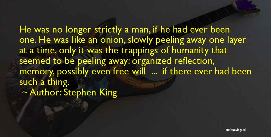 Stephen King Quotes: He Was No Longer Strictly A Man, If He Had Ever Been One. He Was Like An Onion, Slowly Peeling