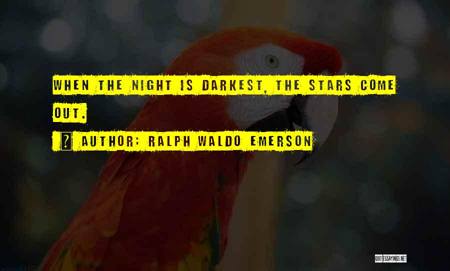 Ralph Waldo Emerson Quotes: When The Night Is Darkest, The Stars Come Out.