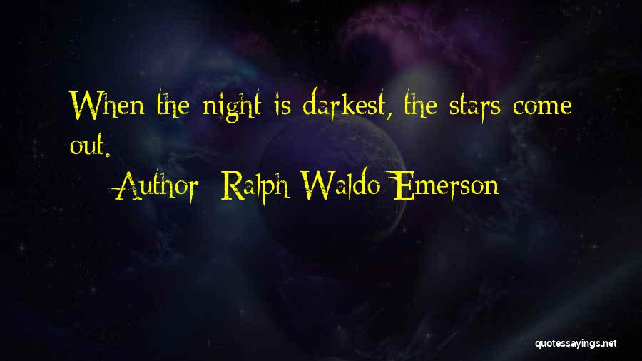 Ralph Waldo Emerson Quotes: When The Night Is Darkest, The Stars Come Out.