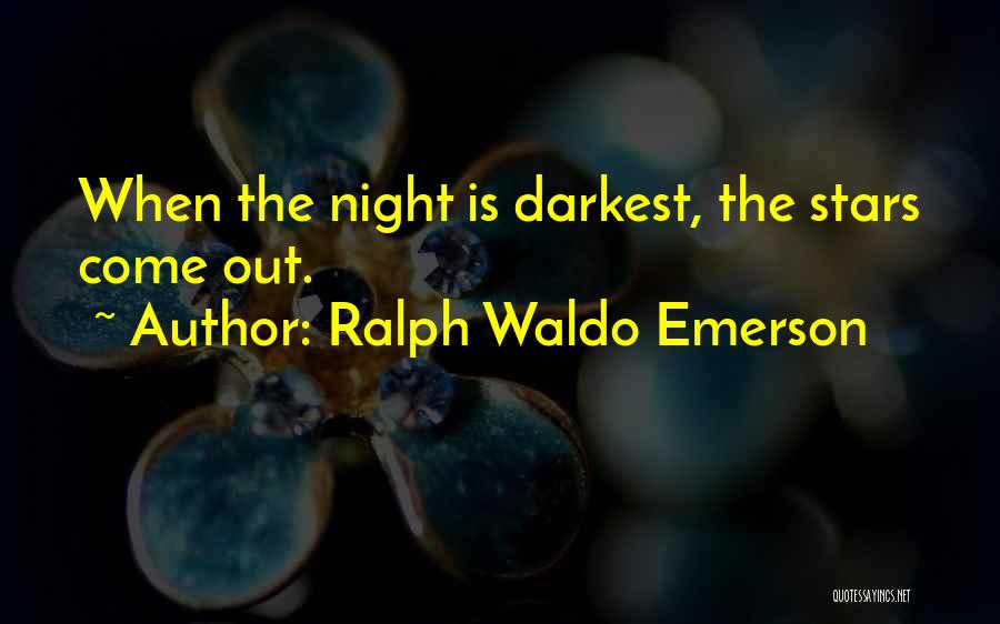Ralph Waldo Emerson Quotes: When The Night Is Darkest, The Stars Come Out.