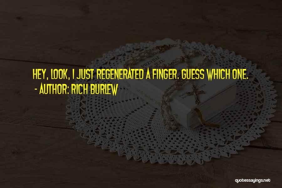 Rich Burlew Quotes: Hey, Look, I Just Regenerated A Finger. Guess Which One.