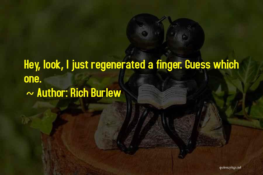 Rich Burlew Quotes: Hey, Look, I Just Regenerated A Finger. Guess Which One.