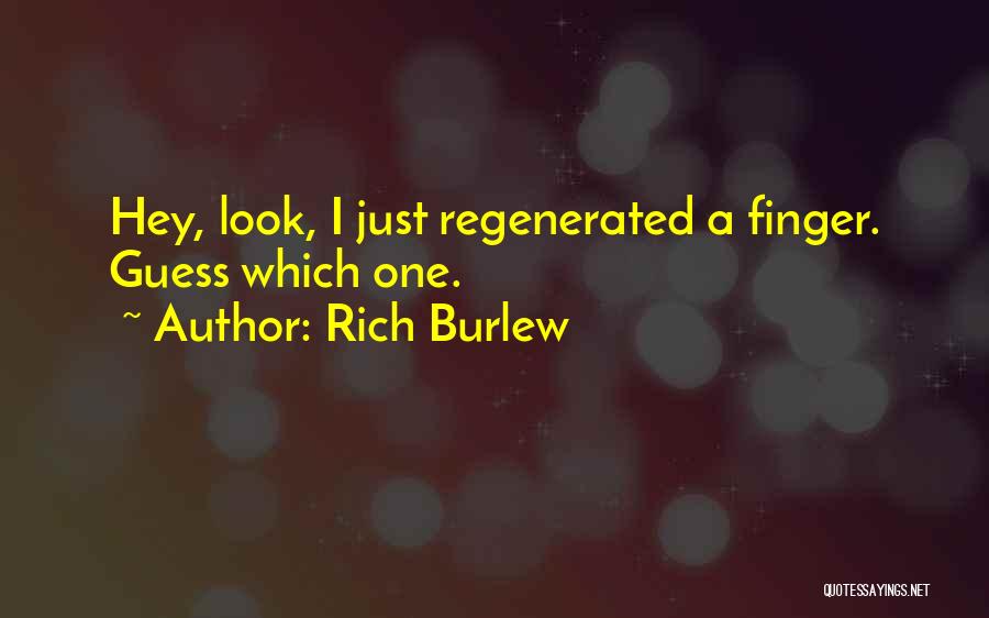 Rich Burlew Quotes: Hey, Look, I Just Regenerated A Finger. Guess Which One.