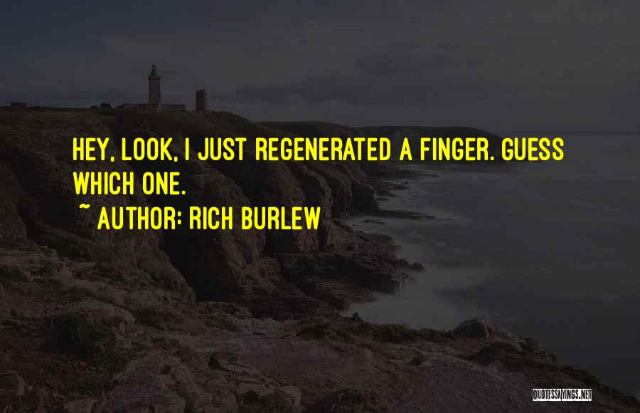 Rich Burlew Quotes: Hey, Look, I Just Regenerated A Finger. Guess Which One.