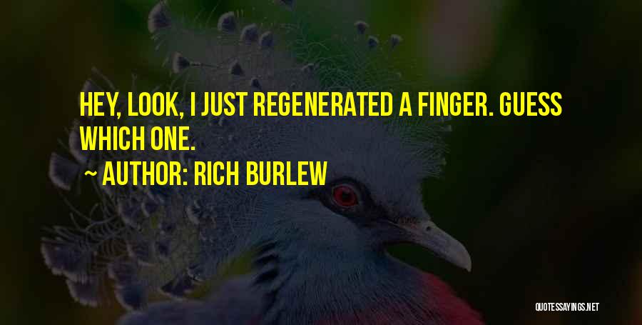 Rich Burlew Quotes: Hey, Look, I Just Regenerated A Finger. Guess Which One.