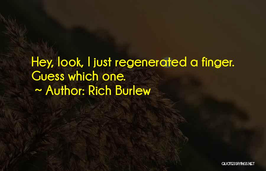 Rich Burlew Quotes: Hey, Look, I Just Regenerated A Finger. Guess Which One.