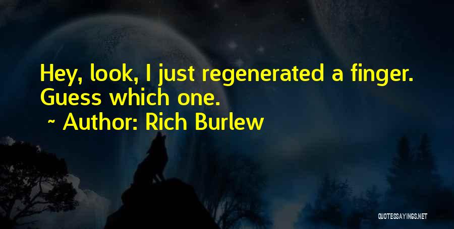 Rich Burlew Quotes: Hey, Look, I Just Regenerated A Finger. Guess Which One.