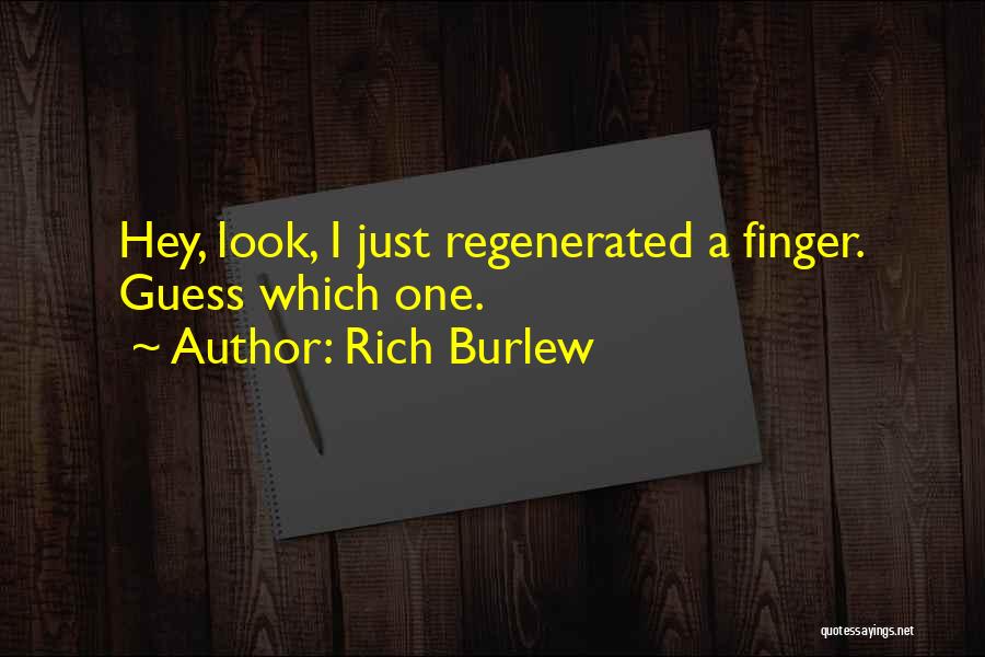Rich Burlew Quotes: Hey, Look, I Just Regenerated A Finger. Guess Which One.