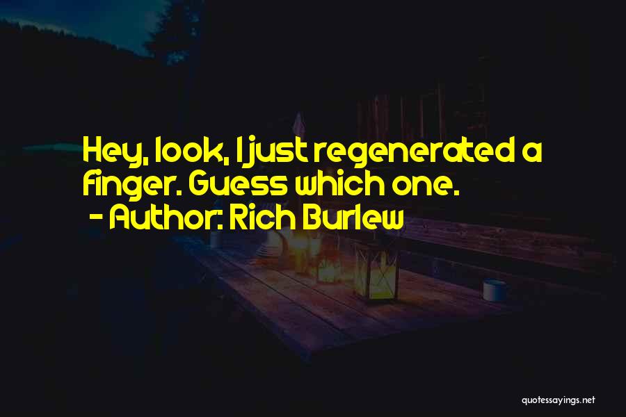 Rich Burlew Quotes: Hey, Look, I Just Regenerated A Finger. Guess Which One.