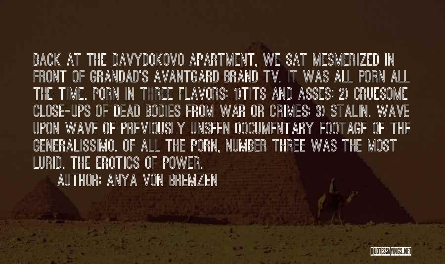 Anya Von Bremzen Quotes: Back At The Davydokovo Apartment, We Sat Mesmerized In Front Of Grandad's Avantgard Brand Tv. It Was All Porn All