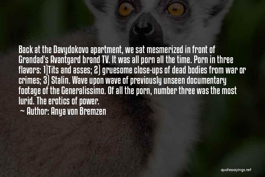 Anya Von Bremzen Quotes: Back At The Davydokovo Apartment, We Sat Mesmerized In Front Of Grandad's Avantgard Brand Tv. It Was All Porn All