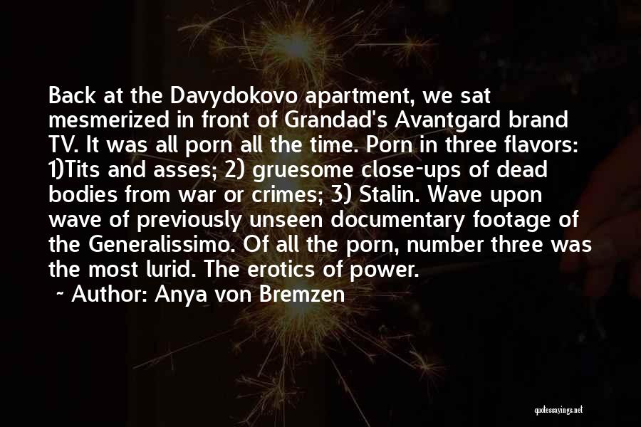 Anya Von Bremzen Quotes: Back At The Davydokovo Apartment, We Sat Mesmerized In Front Of Grandad's Avantgard Brand Tv. It Was All Porn All