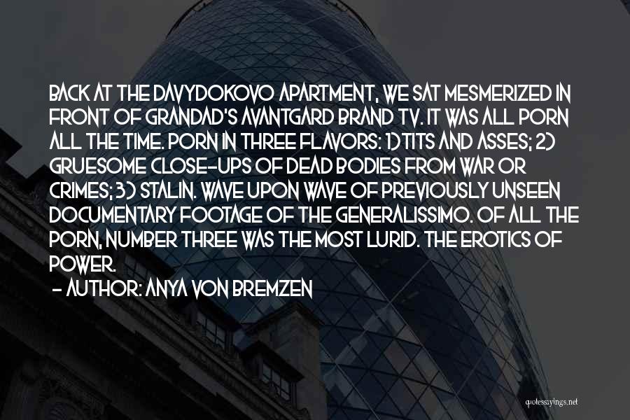 Anya Von Bremzen Quotes: Back At The Davydokovo Apartment, We Sat Mesmerized In Front Of Grandad's Avantgard Brand Tv. It Was All Porn All