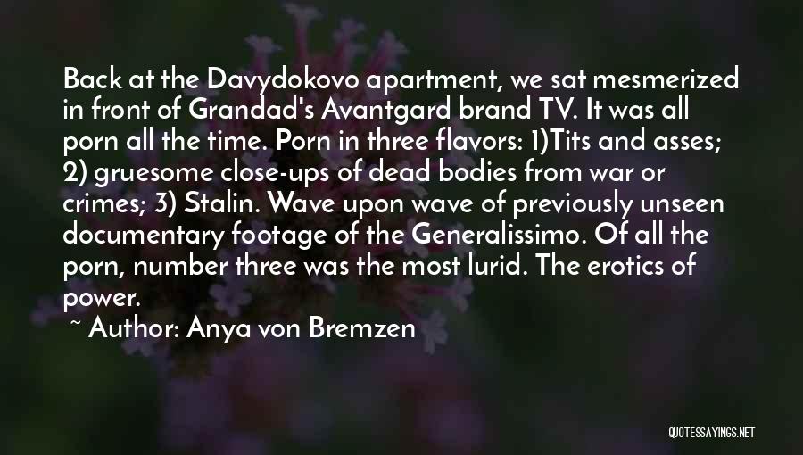 Anya Von Bremzen Quotes: Back At The Davydokovo Apartment, We Sat Mesmerized In Front Of Grandad's Avantgard Brand Tv. It Was All Porn All