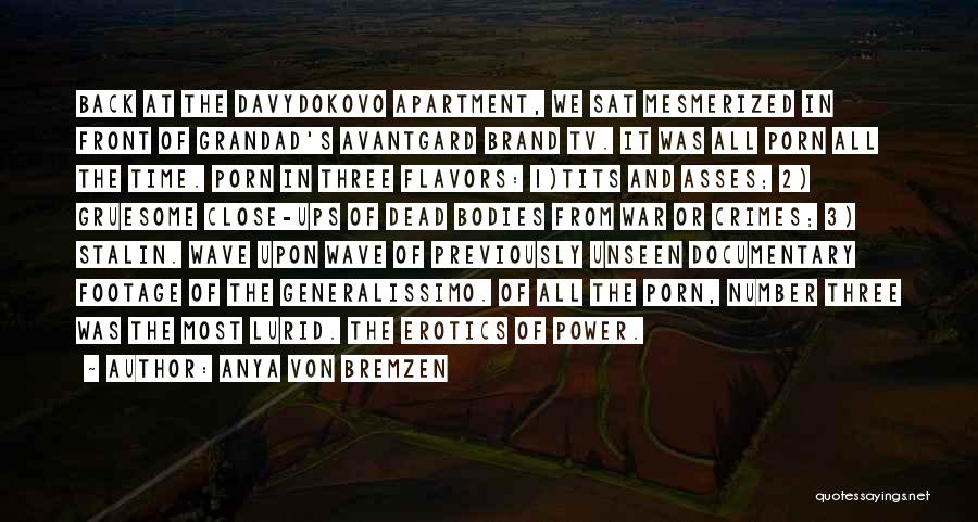 Anya Von Bremzen Quotes: Back At The Davydokovo Apartment, We Sat Mesmerized In Front Of Grandad's Avantgard Brand Tv. It Was All Porn All