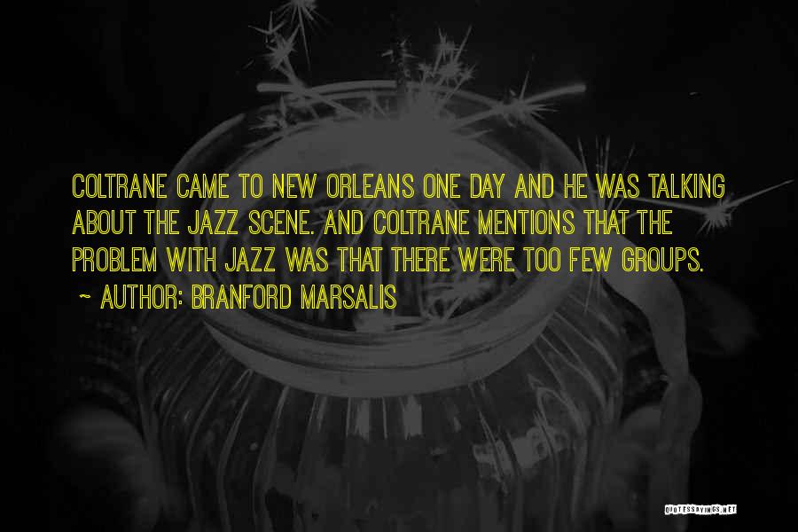 Branford Marsalis Quotes: Coltrane Came To New Orleans One Day And He Was Talking About The Jazz Scene. And Coltrane Mentions That The