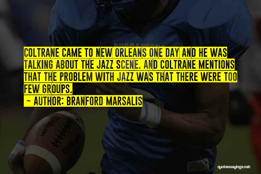 Branford Marsalis Quotes: Coltrane Came To New Orleans One Day And He Was Talking About The Jazz Scene. And Coltrane Mentions That The