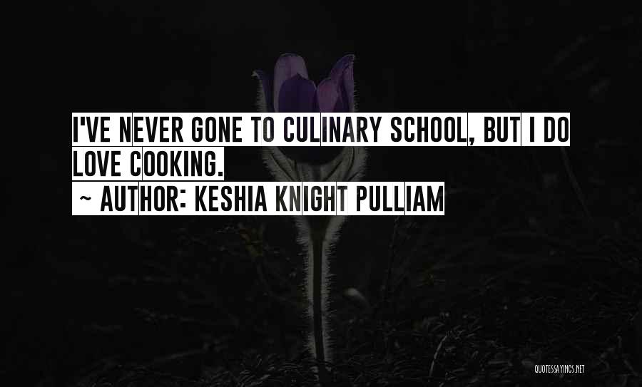 Keshia Knight Pulliam Quotes: I've Never Gone To Culinary School, But I Do Love Cooking.