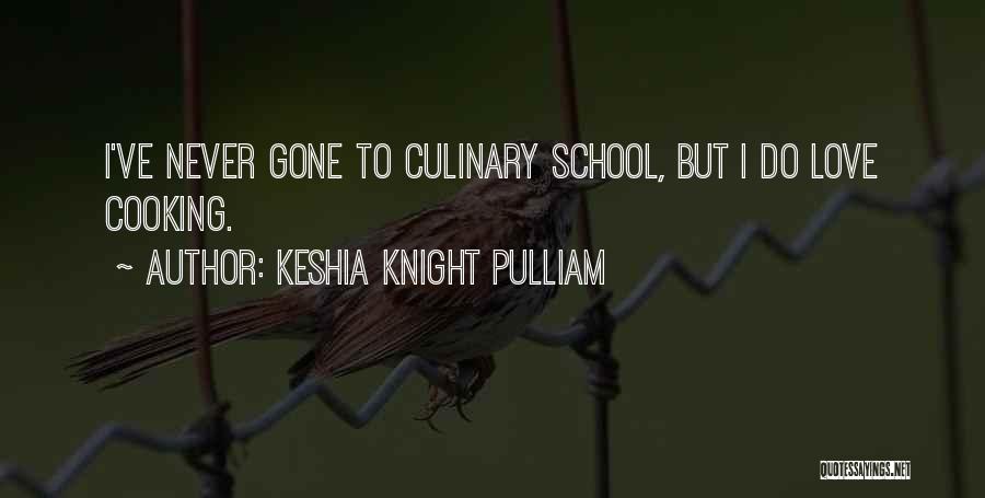 Keshia Knight Pulliam Quotes: I've Never Gone To Culinary School, But I Do Love Cooking.