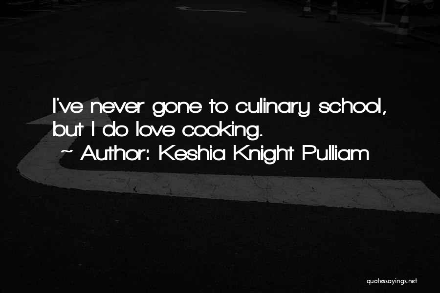 Keshia Knight Pulliam Quotes: I've Never Gone To Culinary School, But I Do Love Cooking.