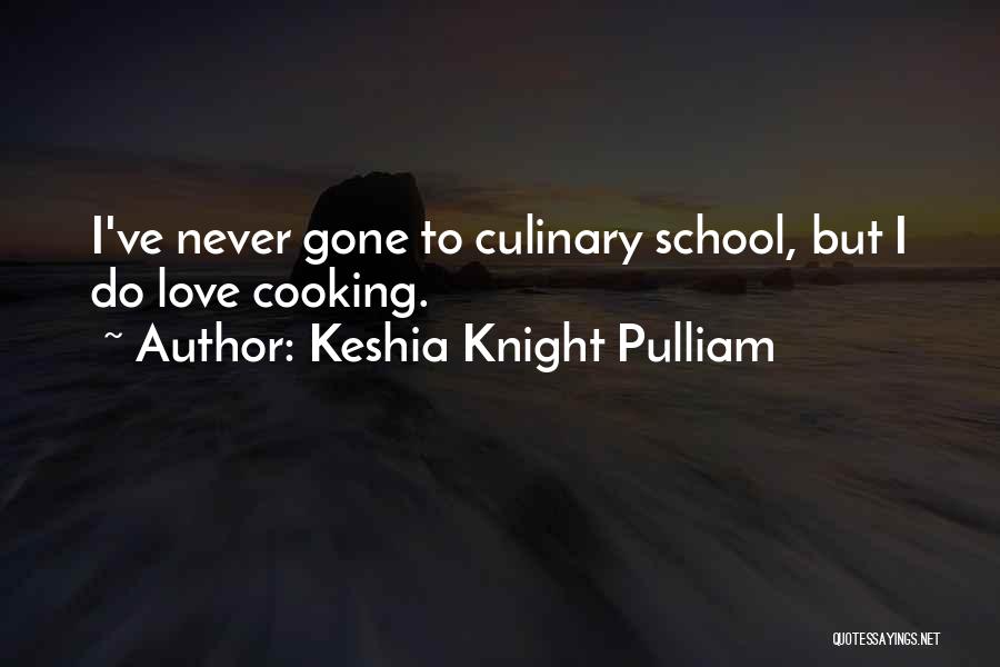 Keshia Knight Pulliam Quotes: I've Never Gone To Culinary School, But I Do Love Cooking.