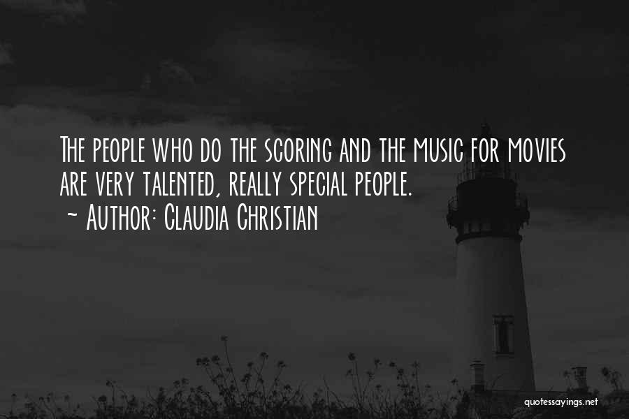Claudia Christian Quotes: The People Who Do The Scoring And The Music For Movies Are Very Talented, Really Special People.