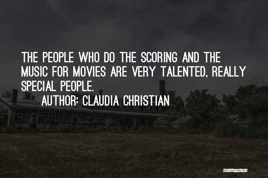 Claudia Christian Quotes: The People Who Do The Scoring And The Music For Movies Are Very Talented, Really Special People.