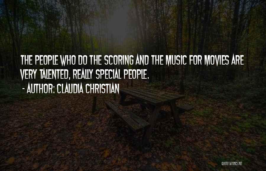 Claudia Christian Quotes: The People Who Do The Scoring And The Music For Movies Are Very Talented, Really Special People.