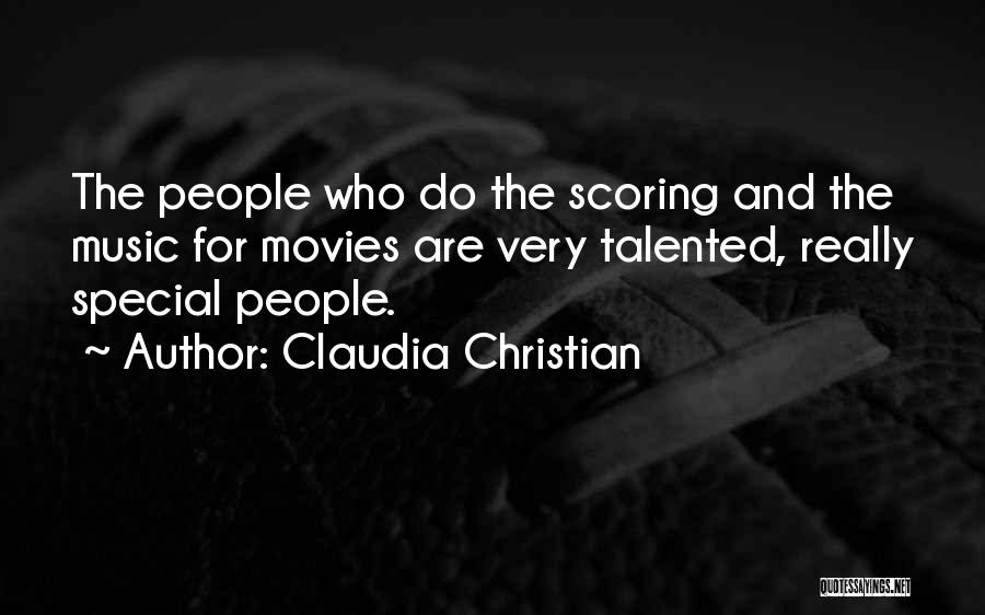 Claudia Christian Quotes: The People Who Do The Scoring And The Music For Movies Are Very Talented, Really Special People.