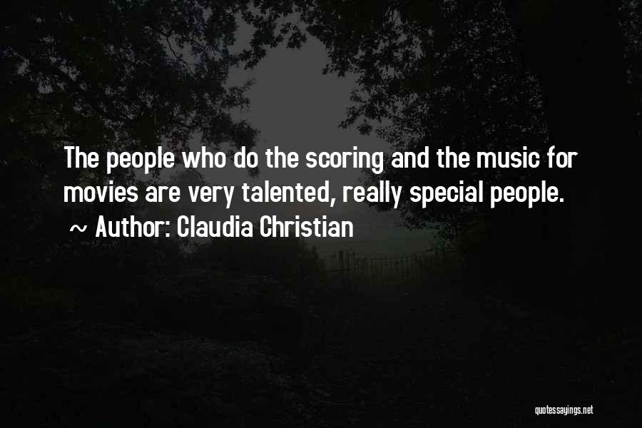 Claudia Christian Quotes: The People Who Do The Scoring And The Music For Movies Are Very Talented, Really Special People.
