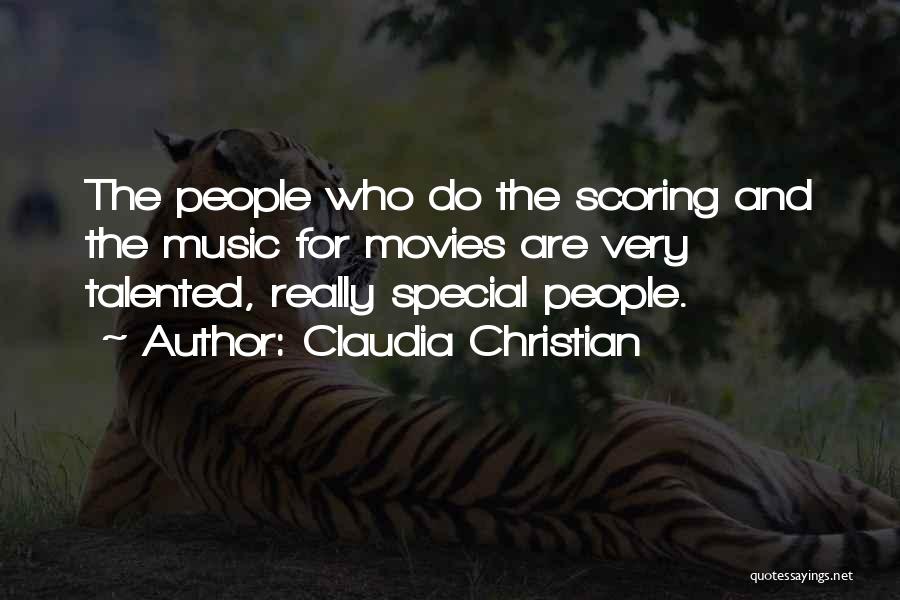 Claudia Christian Quotes: The People Who Do The Scoring And The Music For Movies Are Very Talented, Really Special People.