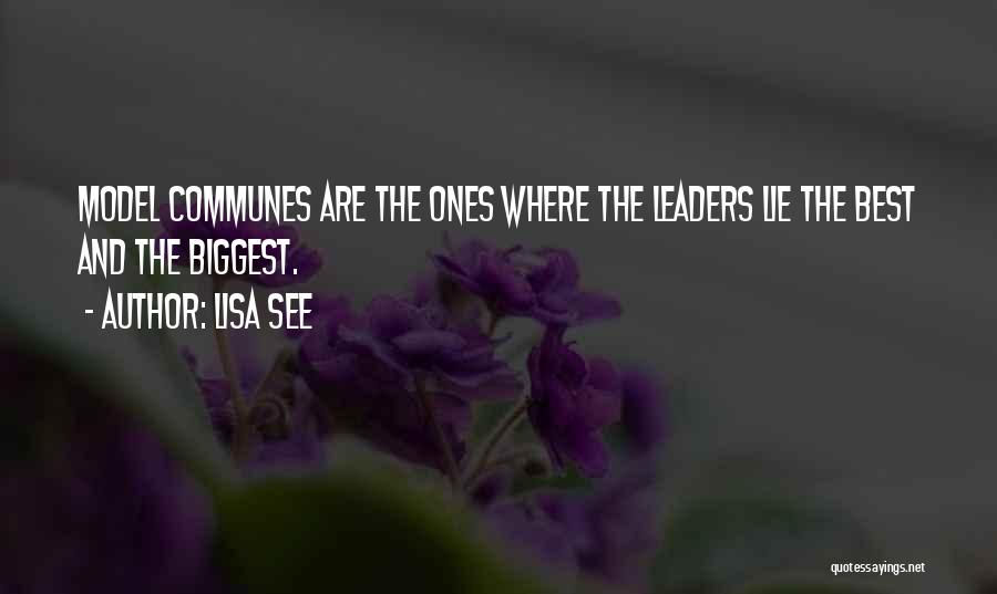 Lisa See Quotes: Model Communes Are The Ones Where The Leaders Lie The Best And The Biggest.
