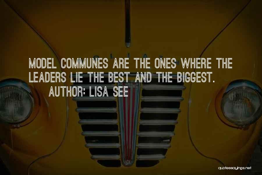 Lisa See Quotes: Model Communes Are The Ones Where The Leaders Lie The Best And The Biggest.