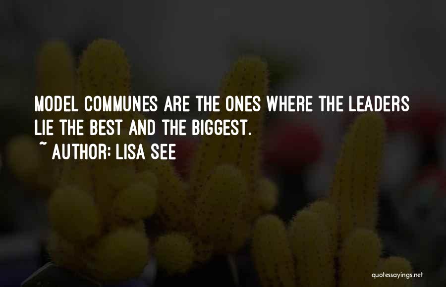 Lisa See Quotes: Model Communes Are The Ones Where The Leaders Lie The Best And The Biggest.