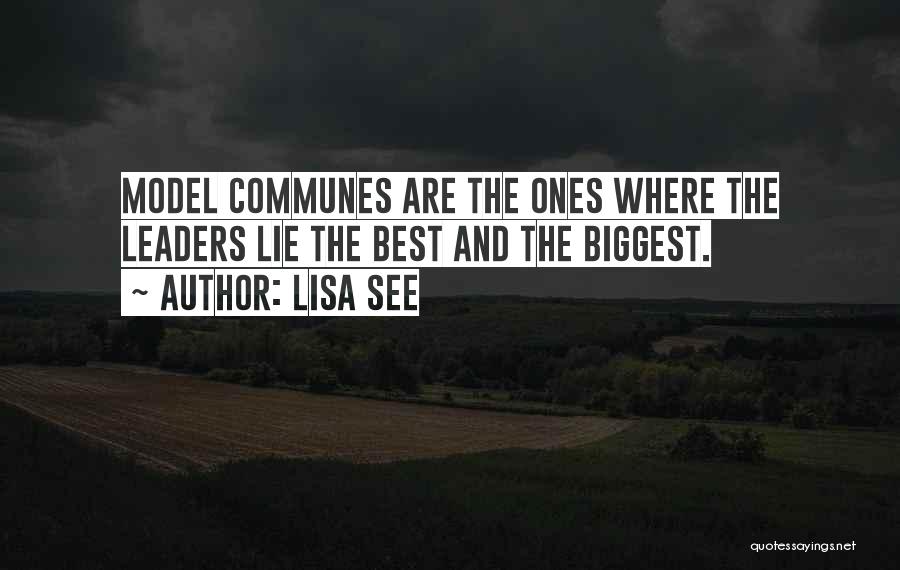 Lisa See Quotes: Model Communes Are The Ones Where The Leaders Lie The Best And The Biggest.