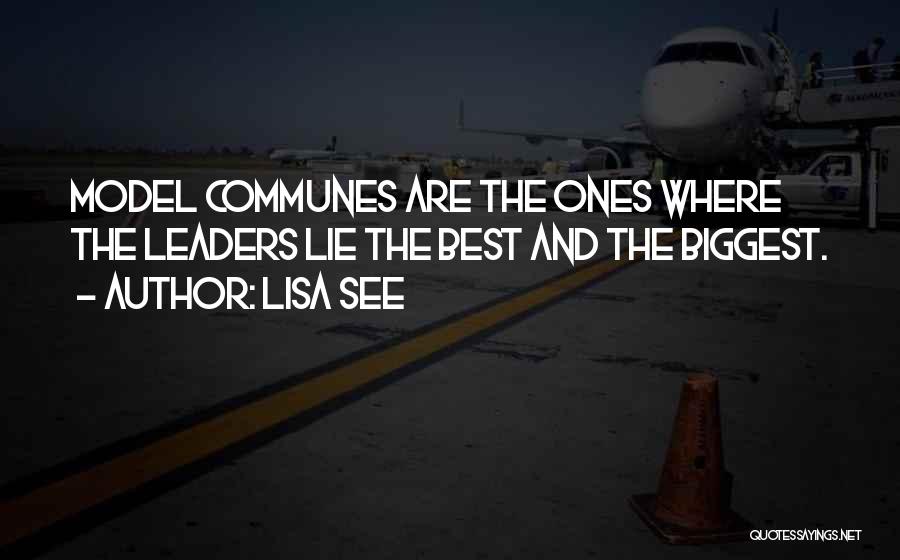 Lisa See Quotes: Model Communes Are The Ones Where The Leaders Lie The Best And The Biggest.