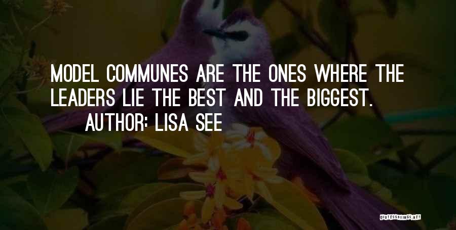 Lisa See Quotes: Model Communes Are The Ones Where The Leaders Lie The Best And The Biggest.