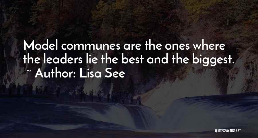 Lisa See Quotes: Model Communes Are The Ones Where The Leaders Lie The Best And The Biggest.