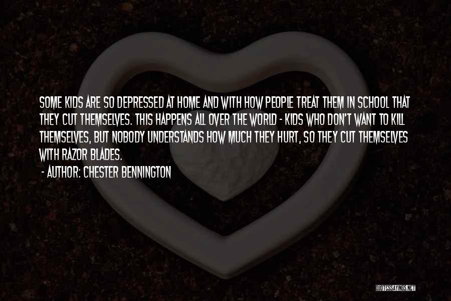 Chester Bennington Quotes: Some Kids Are So Depressed At Home And With How People Treat Them In School That They Cut Themselves. This