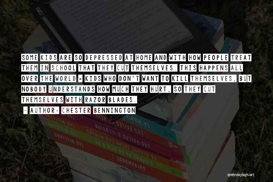 Chester Bennington Quotes: Some Kids Are So Depressed At Home And With How People Treat Them In School That They Cut Themselves. This