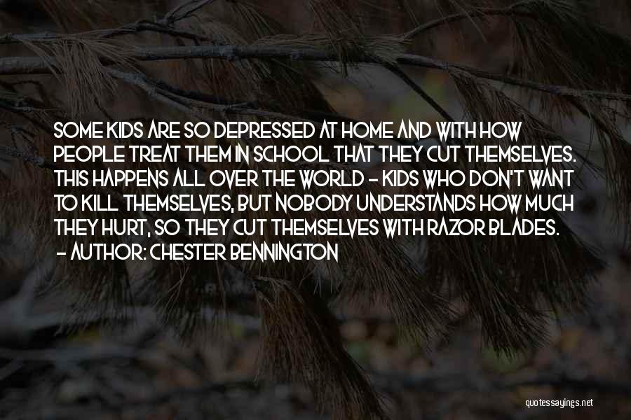 Chester Bennington Quotes: Some Kids Are So Depressed At Home And With How People Treat Them In School That They Cut Themselves. This