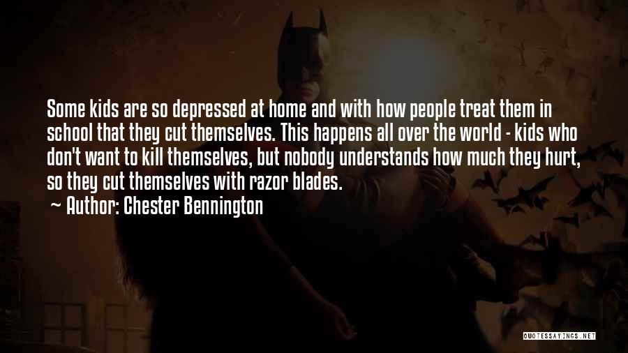 Chester Bennington Quotes: Some Kids Are So Depressed At Home And With How People Treat Them In School That They Cut Themselves. This